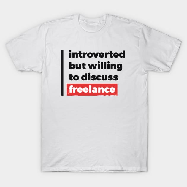 Introverted but willing to discuss freelance (Black & Red Design) T-Shirt by Optimix